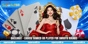 Baccarat - Choose Banker Or Player For Smooth Rounds