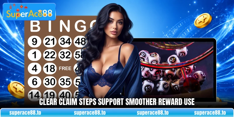 Clear claim steps support smoother reward use Clear claim steps support smoother reward use