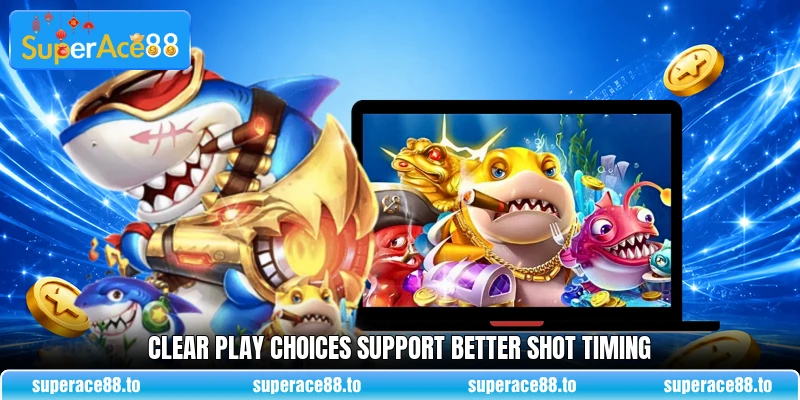 Clear play choices support better shot timing Clear play choices support better shot timing