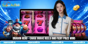 Dragon Hero - Chase Brave Reels And Fiery Prize Wins