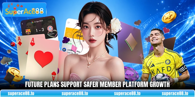 Future plans support safer member platform growth