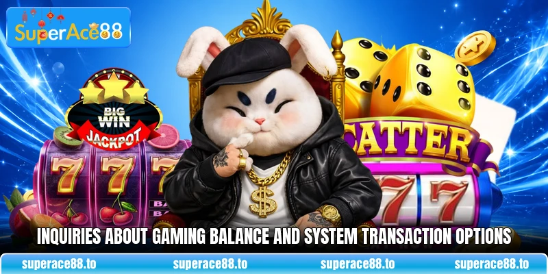 Inquiries about gaming balance and system transaction options Inquiries about gaming balance and system transaction options