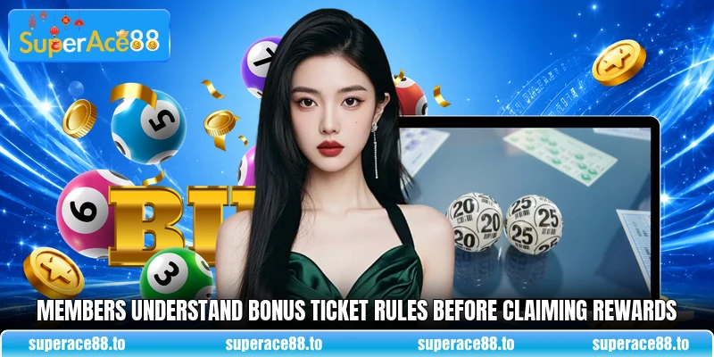 Members understand Bonus Ticket rules before claiming rewards Members understand Bonus Ticket rules before claiming rewards