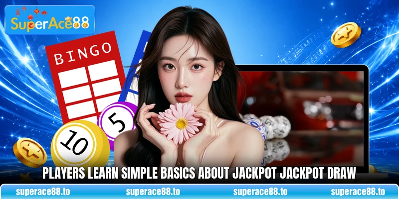 Players learn simple basics about Jackpot Jackpot Draw