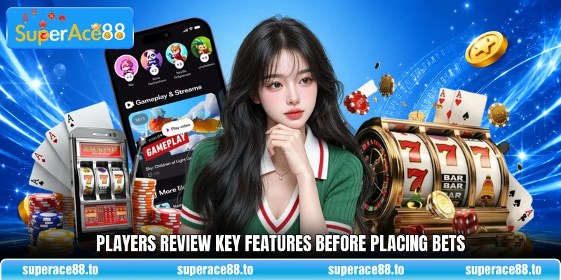 Players review key features before placing bets