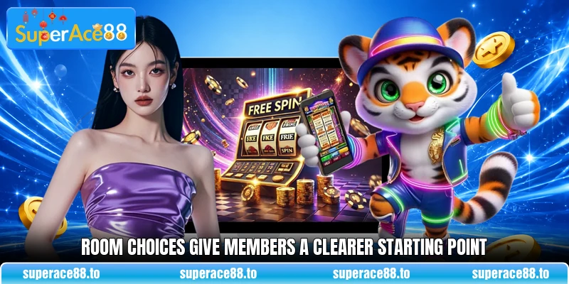 Room choices give members a clearer starting point Room choices give members a clearer starting point