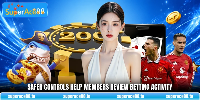 Safer controls help members review betting activity