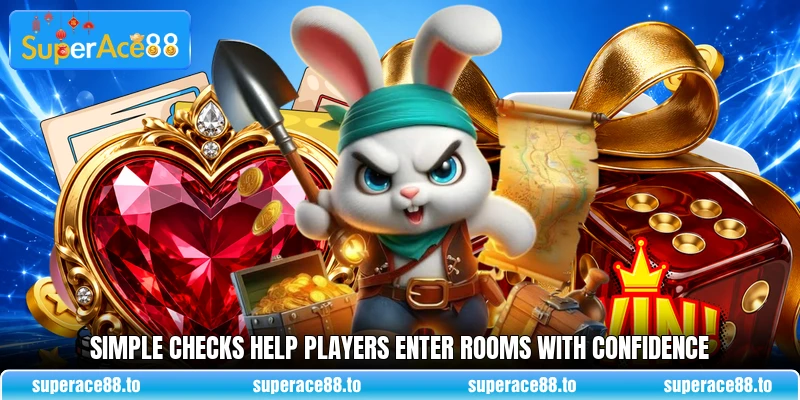Simple checks help players enter rooms with confidence Simple checks help players enter rooms with confidence