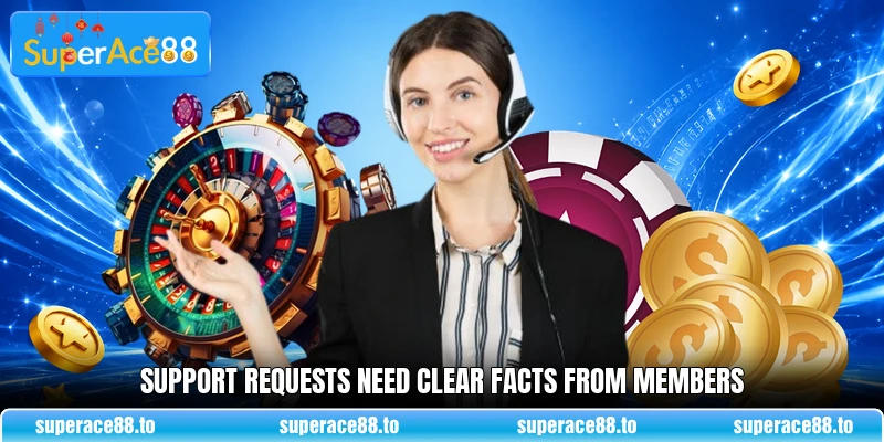 Support requests need clear facts from members