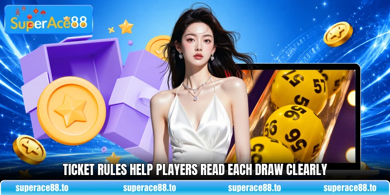 Ticket rules help players read each draw clearly Ticket rules help players read each draw clearly